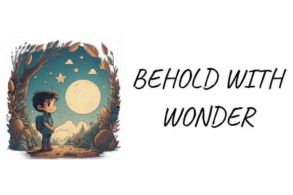 Behold With Wonder