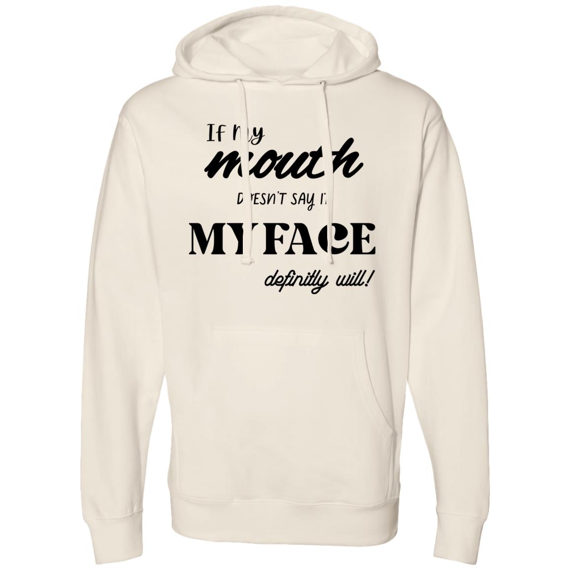 If my Mouth doesn't say it My Face Hooded Sweatshirt