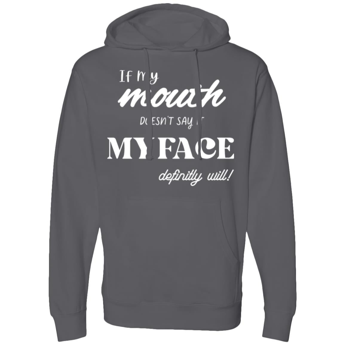 If my Mouth doesn't say it My Face Hooded Sweatshirt