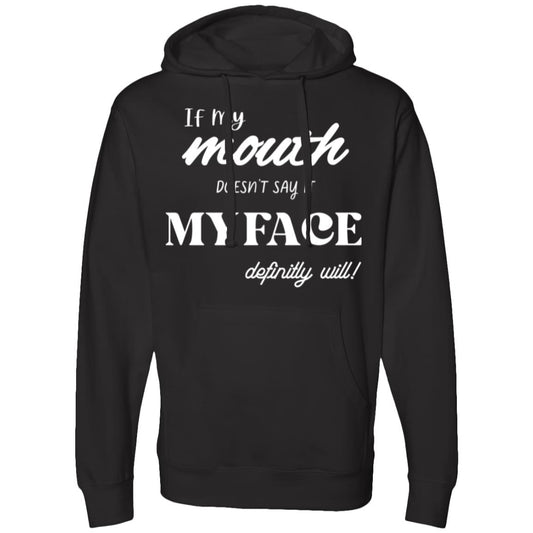 If my Mouth doesn't say it My Face Hooded Sweatshirt