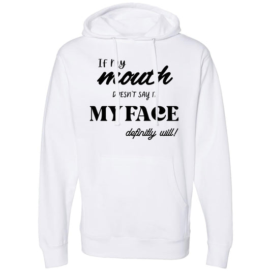 If my Mouth doesn't say it My Face Hooded Sweatshirt